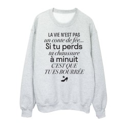 Sweat shirt imprimé citation humour La vie n'est pas un conte de fée si tu perds ta chaussure a minuit tu es bourrée