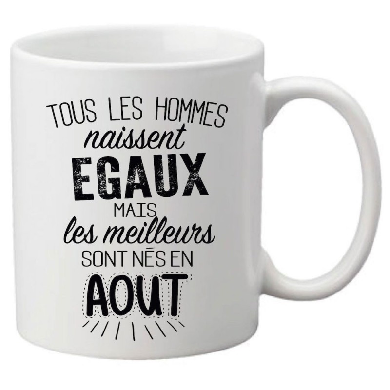 Mug tasse céramique imprimé citation Tous les hommes naissent égaux mais les meilleurs sont nés en aout