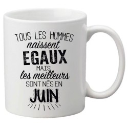 Mug tasse céramique imprimé citation Tous les hommes naissent égaux mais les meilleurs sont nés en juin