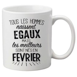 Mug tasse céramique imprimé citation Tous les hommes naissent égaux mais les meilleurs sont nés en février