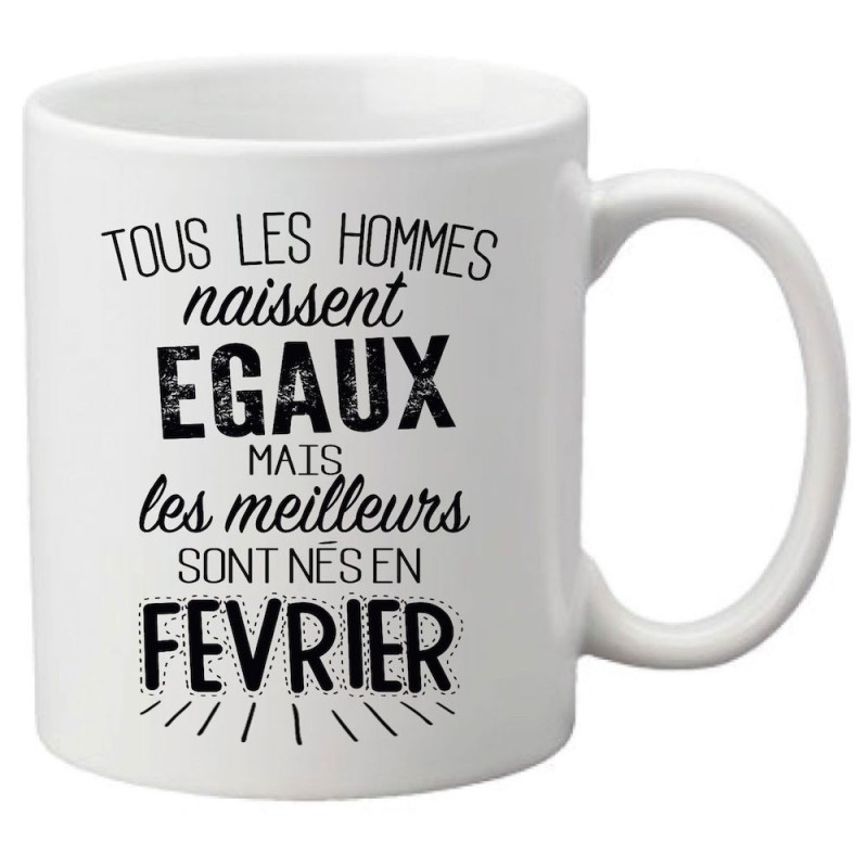 Mug tasse céramique imprimé citation Tous les hommes naissent égaux mais les meilleurs sont nés en février