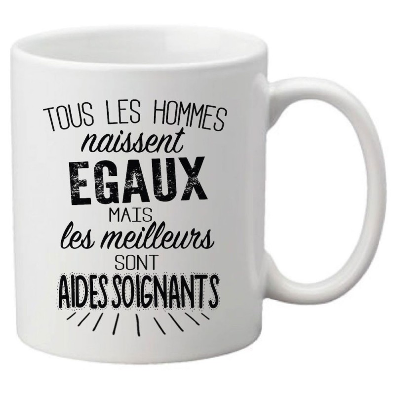 Mug tasse céramique imprimé citation Tous les hommes naissent égaux mais les meilleurs sont aides soignants