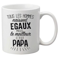 Mug tasse céramique imprimé citation Tous les hommes naissent égaux mais le meilleur c'est papa