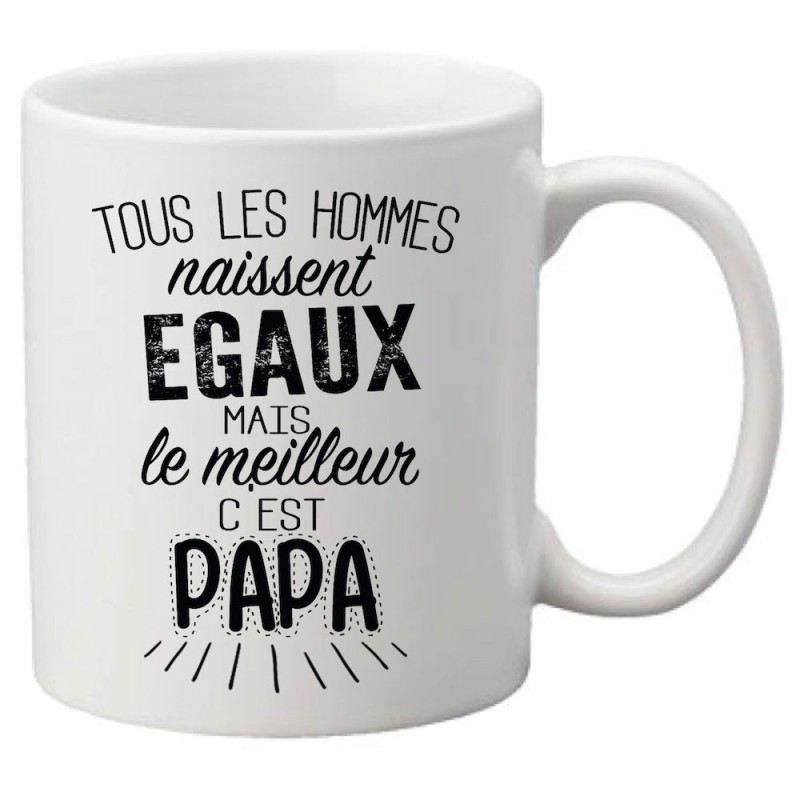 Mug tasse céramique imprimé citation Tous les hommes naissent égaux mais le meilleur c'est papa