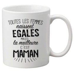 Mug tasse céramique imprimé citation Toutes les femmes naissent égales mais la meilleure c'est maman