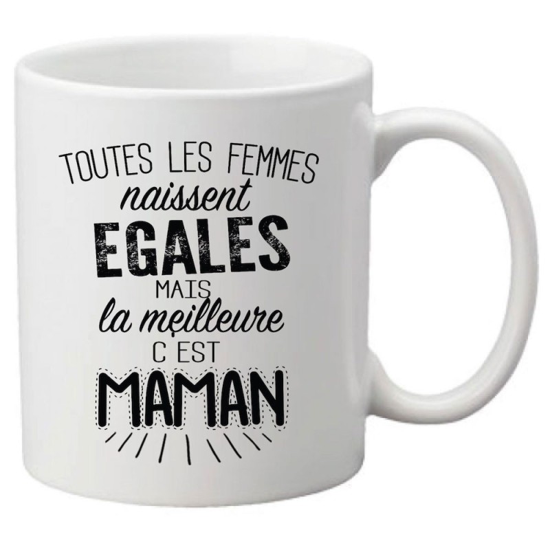 Mug tasse céramique imprimé citation Toutes les femmes naissent égales mais la meilleure c'est maman