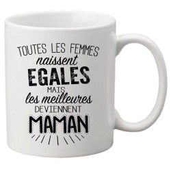 Mug tasse céramique imprimé citation Toutes les femmes naissent égales mais les meilleures deviennent maman