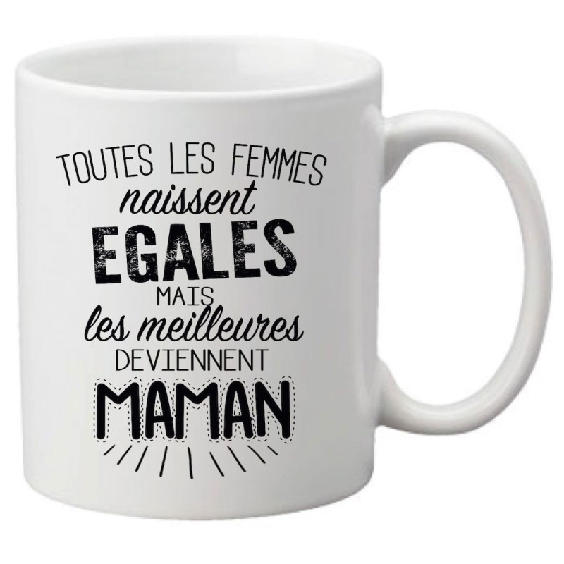Mug tasse céramique imprimé citation Toutes les femmes naissent égales mais les meilleures deviennent maman