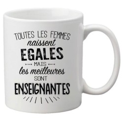 Mug tasse céramique imprimé citation Toutes les femmes naissent égales mais les meilleures sont enseignantes