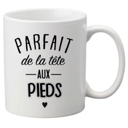 Mug tasse céramique imprimé citation humour Parfait de la tête aux pieds