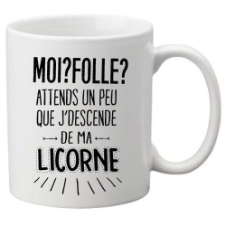 Mug tasse céramique imprimé citation humour Moi? folle? attends que je descende de ma licorne