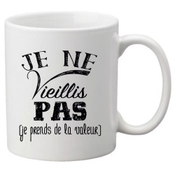 Mug tasse céramique imprimé citation je ne vieillis pas je prends de la valeur