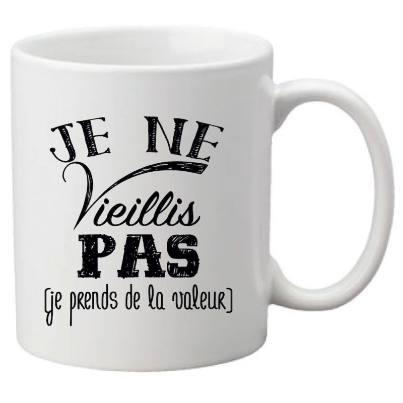 Mug tasse céramique imprimé citation je ne vieillis pas je prends de la valeur