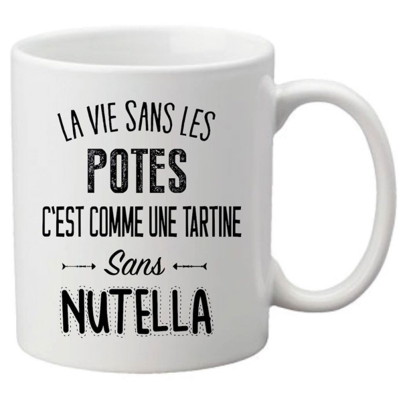 Mug tasse céramique imprimé citation La vie sans les potes c'est comme une tartine sans nutella