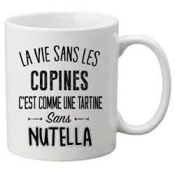 Mug tasse céramique imprimé citation La vie sans les copines c'est comme une tartine sans nutella