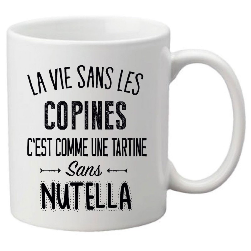 Mug tasse céramique imprimé citation La vie sans les copines c'est comme une tartine sans nutella