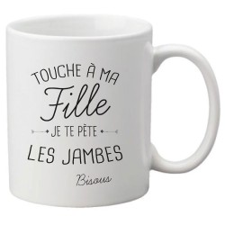 Mug tasse céramique imprimé citation Touche a ma fille je te pète les jambes