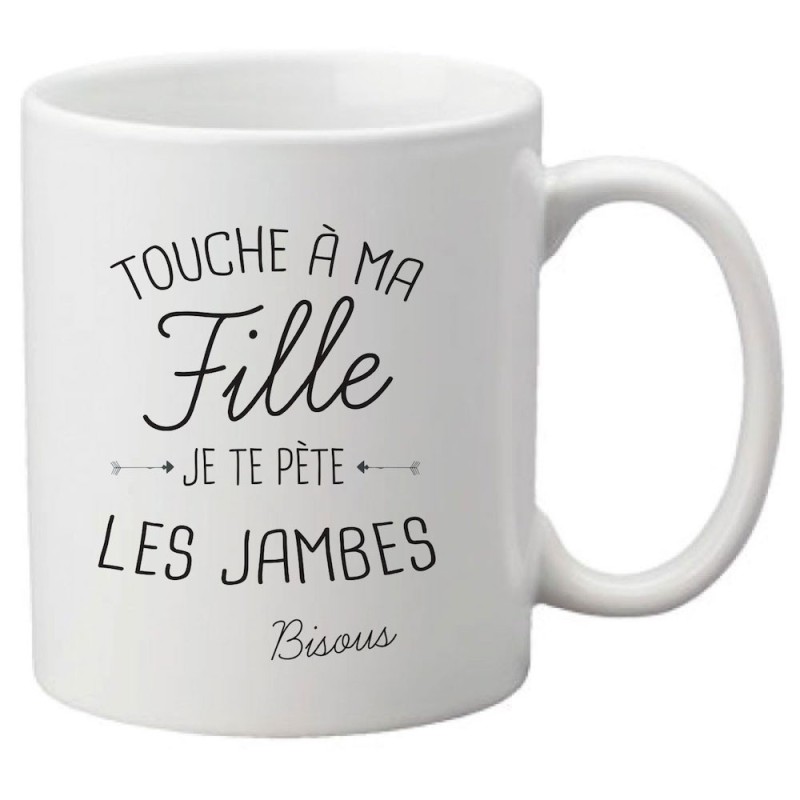 Mug tasse céramique imprimé citation Touche a ma fille je te pète les jambes