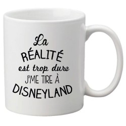 Mug tasse céramique imprimé citation La réalité est trop dure j'me tire a disneyland