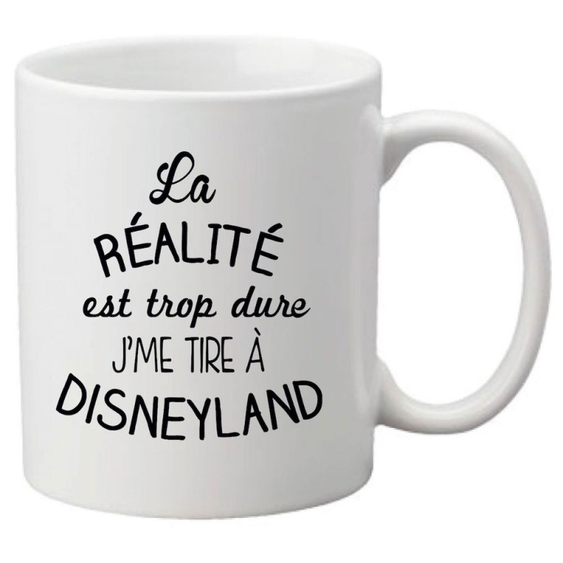 Mug tasse céramique imprimé citation La réalité est trop dure j'me tire a disneyland