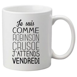 Mug tasse céramique imprimé citation Je suis comme Robinson crusoe j'attends vendredi