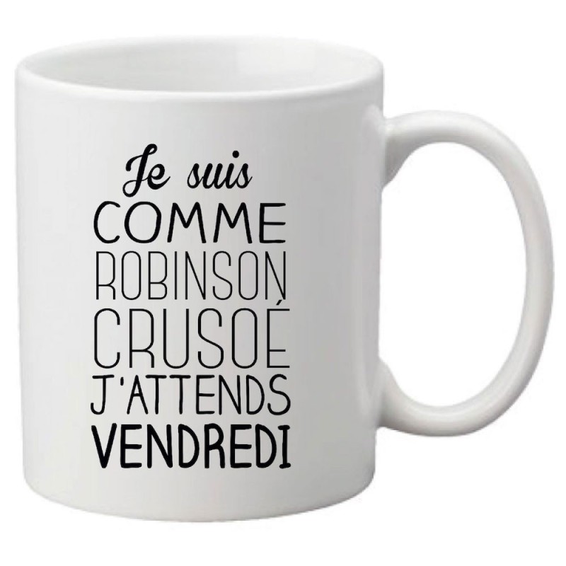 Mug tasse céramique imprimé citation Je suis comme Robinson crusoe j'attends vendredi