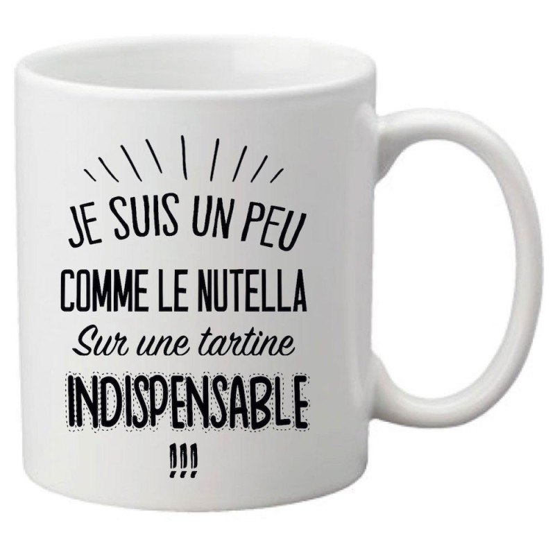 Mug tasse céramique imprimé citation Je suis un peu comme le nutella sur une tartine indispensable