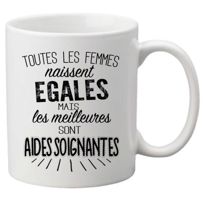 Mug tasse céramique imprimé citation Toutes les femmes naissent égales mais les meilleures sont aides soignantes