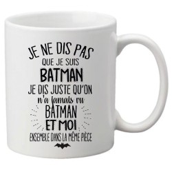 Mug tasse céramique imprimé citation e ne dis pas que je suis batman je dis juste qu'on a jamais vu batman et moi dans la même p