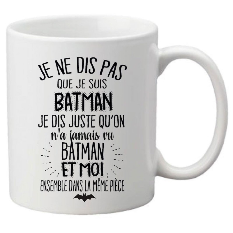 Mug tasse céramique imprimé citation e ne dis pas que je suis batman je dis juste qu'on a jamais vu batman et moi dans la même p