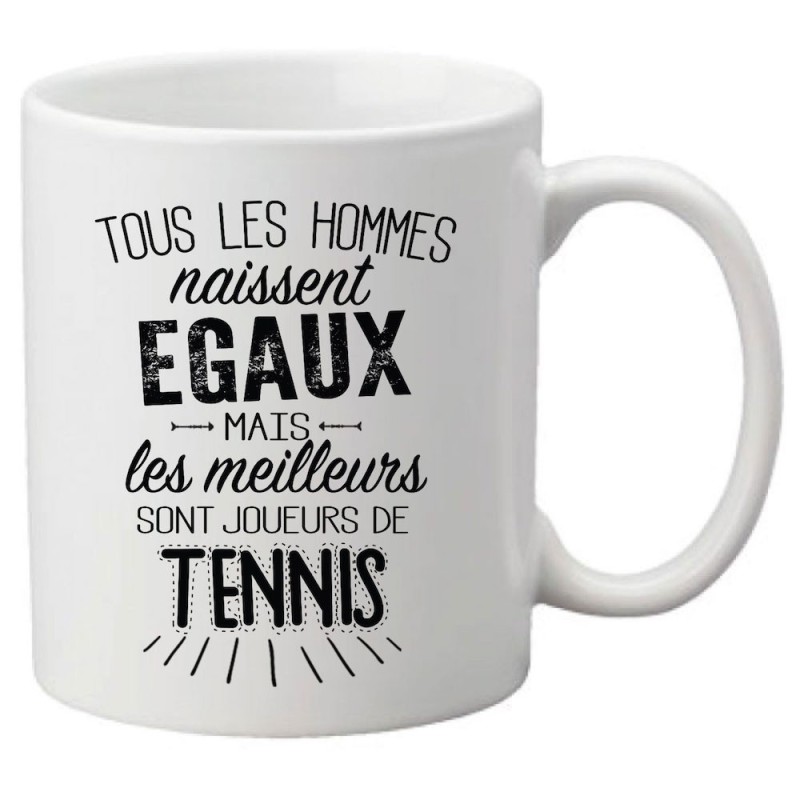 Mug tasse céramique imprimé citation Tous les hommes naissent égaux mais les meilleurs sont joueurs de tennis