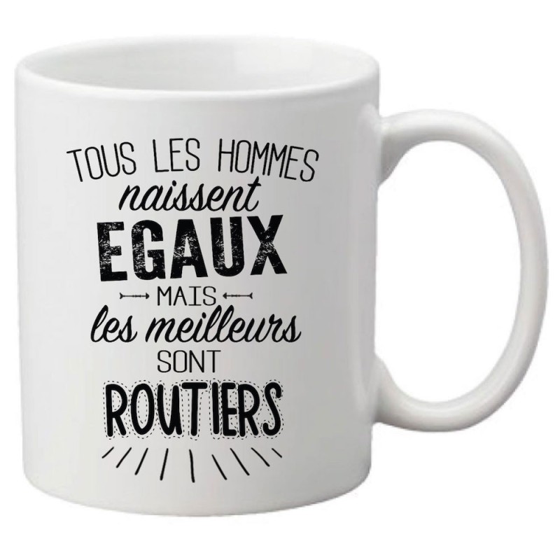 Mug tasse céramique imprimé citation Tous les hommes naissent égaux mais les meilleurs sont routiers