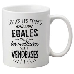 Mug tasse céramique imprimé citation Toutes les femmes naissent égales mais les meilleures sont vendeuses