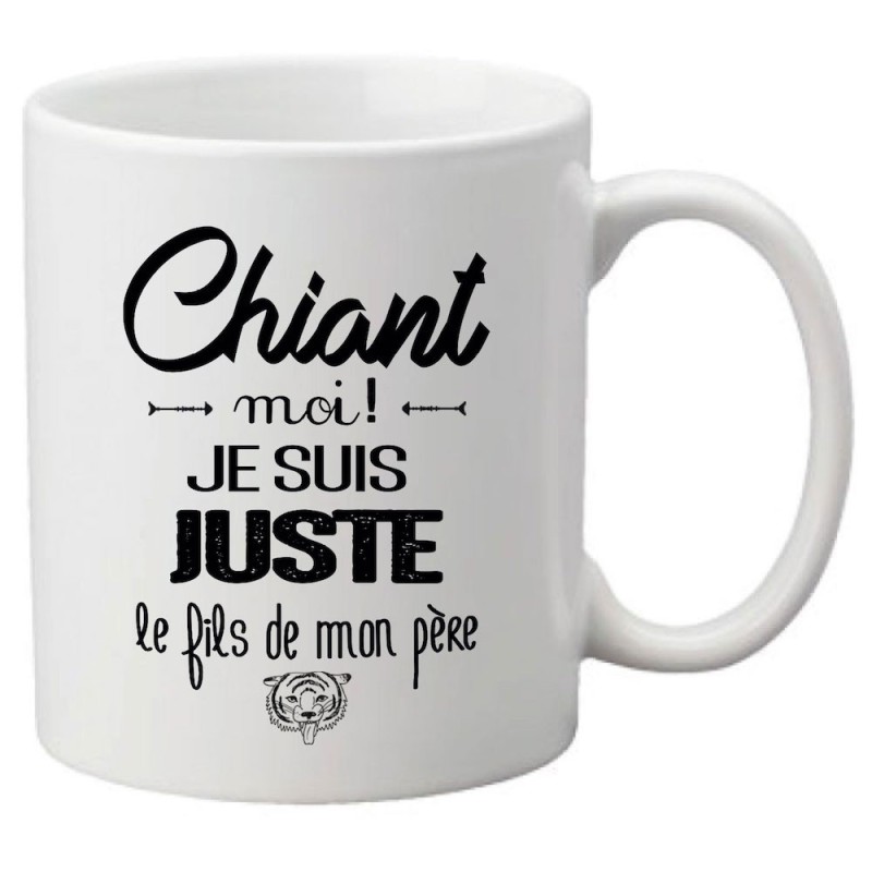 Mug tasse céramique imprimé citation Chiant moi ! Je suis juste le fils de mon père