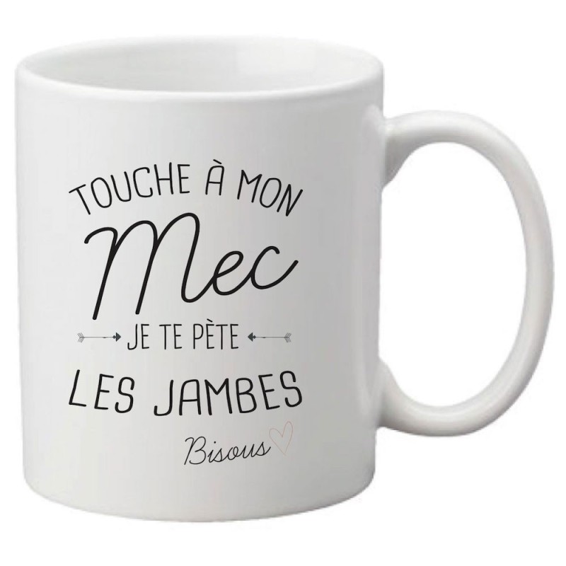 Mug tasse céramique imprimé citation Touche à mon mec je te pète les jambes bisous