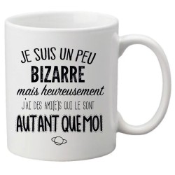 Mug tasse céramique imprimé citation humour Je suis un peu bizarre mais heureusement j'ai des amis qui le sont autant que moi