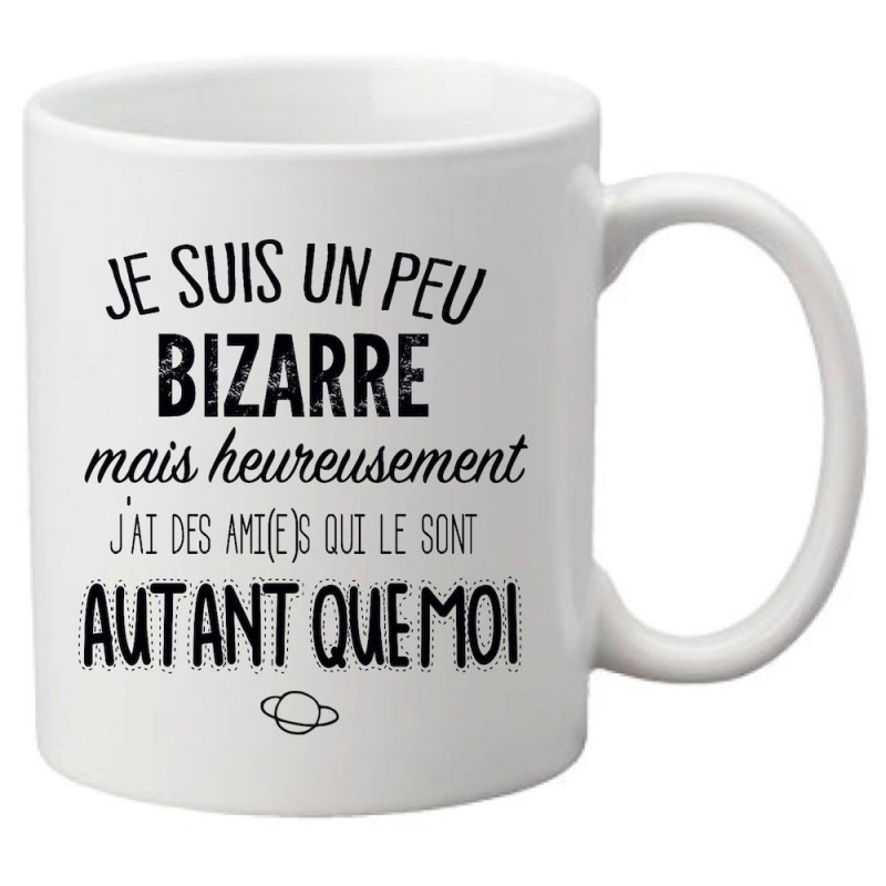 Mug tasse céramique imprimé citation humour Je suis un peu bizarre mais heureusement j'ai des amis qui le sont autant que moi