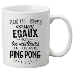Mug tasse céramique imprimé citation humour Tous les hommes naissent égaux mais les meilleurs sont joueurs de ping pong