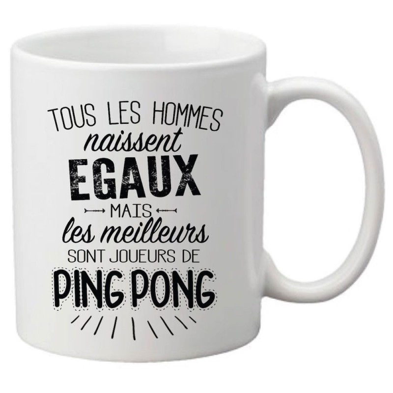 Mug tasse céramique imprimé citation humour Tous les hommes naissent égaux mais les meilleurs sont joueurs de ping pong