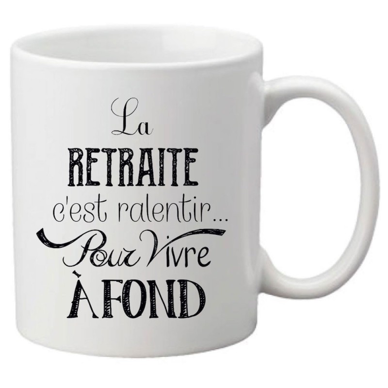 Mug tasse céramique imprimé citation la retraite c'est ralentir pour vivre à fond