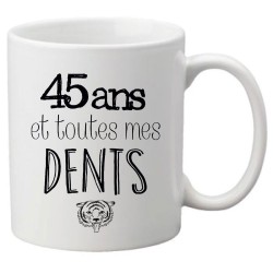 Mug tasse céramique imprimé citation 45 ans et toutes mes dents