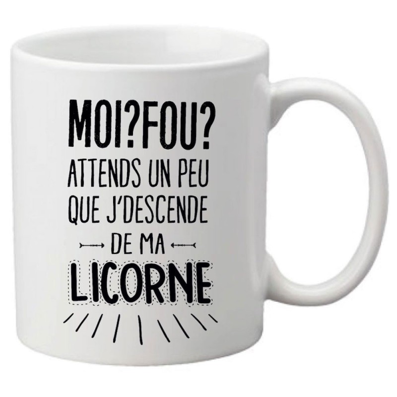 Mug tasse céramique imprimé citation Moi? fou? attends un peu que j'descende de ma licorne