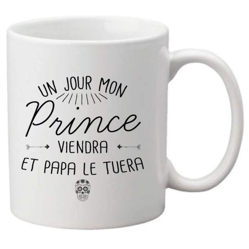 Mug tasse céramique imprimé citation Un jour mon prince viendra et papa le tuera