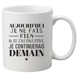 Mug tasse céramique imprimé citation Aujourd'hui je ne fais rien & si j'ai pas fini je continuerais demain
