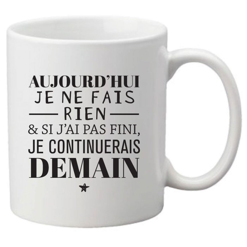 Mug tasse céramique imprimé citation Aujourd'hui je ne fais rien & si j'ai pas fini je continuerais demain
