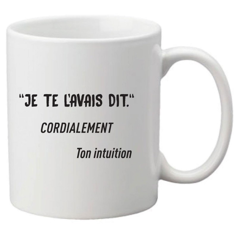 Mug tasse céramique imprimé citation Je te l'avais dit cordialement ton intuition