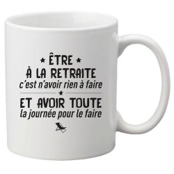 Mug tasse céramique imprimé citation Être a la retraite c'est n'avoir rien a faire et avoir toute la journée pour le faire