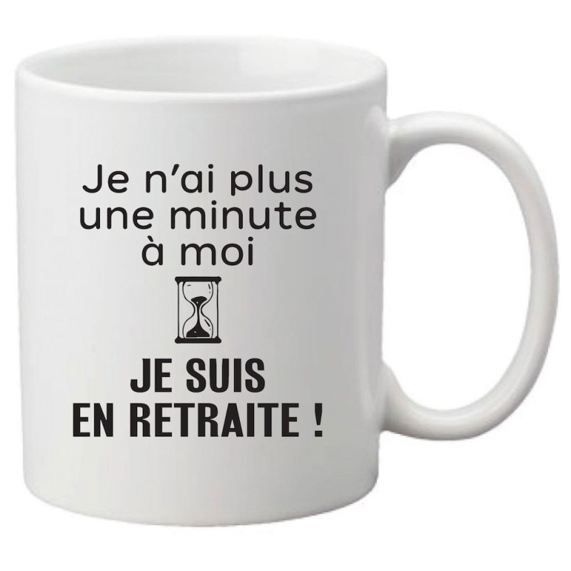 Mug tasse céramique imprimé citation humour Je n'ai plus une minute à moi je suis en retraite