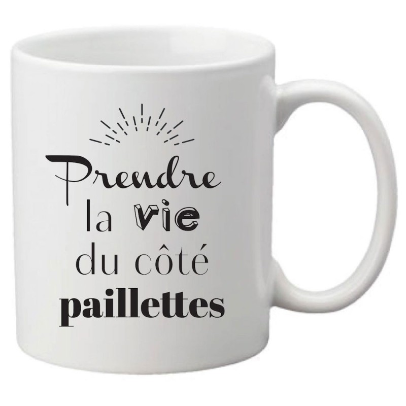 Mug tasse céramique imprimé citation humour Prendre la vie du coté paillettes