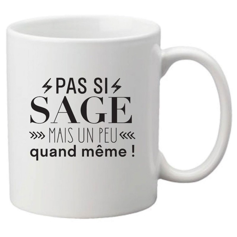Mug tasse céramique imprimé citation humour Pas si sage mais un peu quand même
